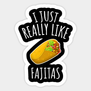 I Just Really Like Fajitas Sticker